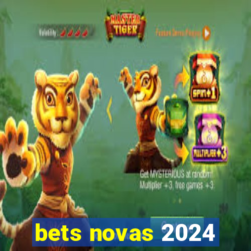 bets novas 2024